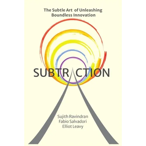 Subtraction: The Subtle Art of Unleashing Boundless Innovation