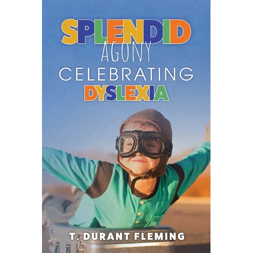 Splendid Agony: Celebrating Dyslexia