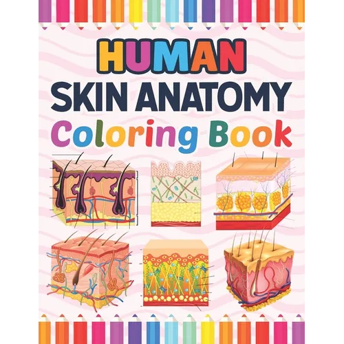 Human Skin Anatomy Coloring Book: Human Skin Anatomy Student's Self-test Coloring Book for Anatomy Students Perfect Book for Medical School Students,
