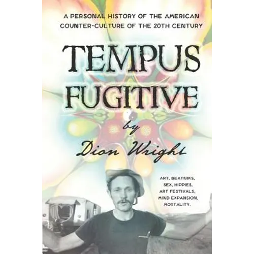 Tempus Fugitive: A Personal History Of The American Counter-Culture Of The 20th Century