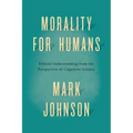Morality for Humans: Ethical Understanding from the Perspective of Cognitive Science