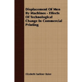 Displacement Of Men By Machines - Effects Of Technological Change In Commercial Printing