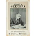 SIDNEY A. SEEGERS - An Educator's Memoir: From New Orleans to Monroe