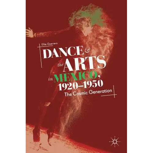 Dance and the Arts in Mexico, 1920-1950: The Cosmic Generation