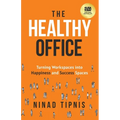 The Healthy Office: Turning Workspaces into Happiness and Success Spaces