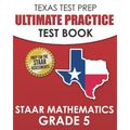 TEXAS TEST PREP Ultimate Practice Test Book STAAR Mathematics Grade 5: Includes 8 STAAR Math Practice Tests