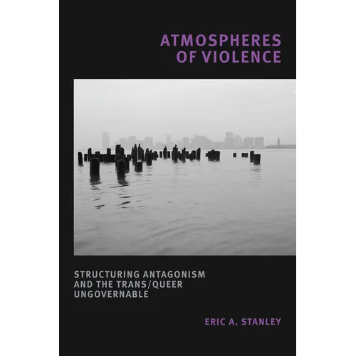 Atmospheres of Violence: Structuring Antagonism and the Trans/Queer Ungovernable