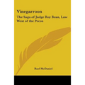 Vinegarroon: The Saga of Judge Roy Bean, Law West of the Pecos