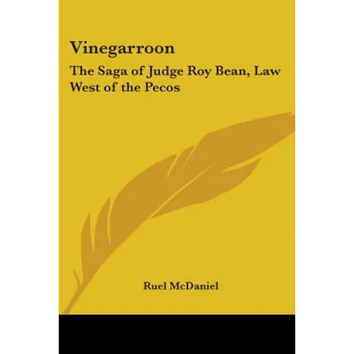 Vinegarroon: The Saga of Judge Roy Bean, Law West of the Pecos