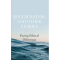 Rough Waters and Other Stories: Facing Ethical Dilemmas