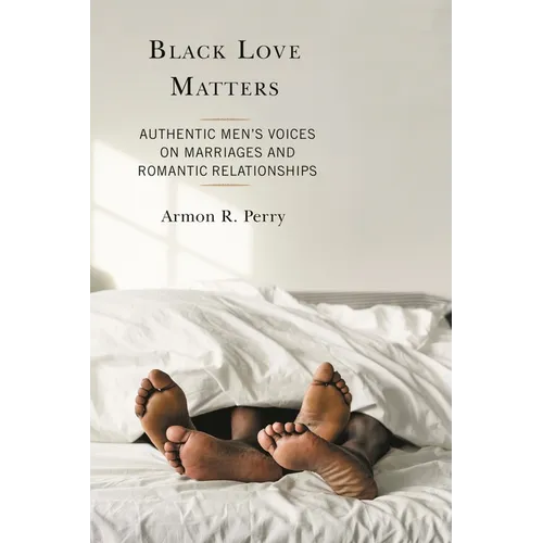Black Love Matters: Authentic Men's Voices on Marriages and Romantic Relationships