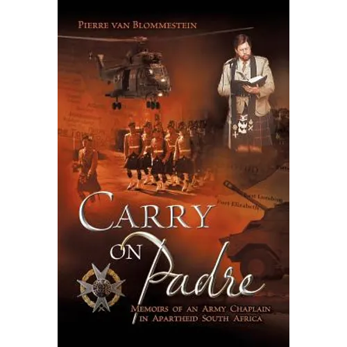 Carry on Padre: Memoirs of an Army Chaplain in Apartheid South Africa