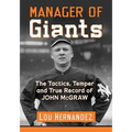 Manager of Giants: The Tactics, Temper and True Record of John McGraw