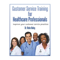 Customer Service Training for Heathcare Professionals: " Improve Your Customer Service Practices"