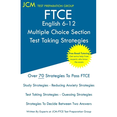 FTCE English 6-12 Multiple Choice Section - Test Taking Strategies: FTCE 013 Exam - Free Online Tutoring - New 2020 Edition - The latest strategies to