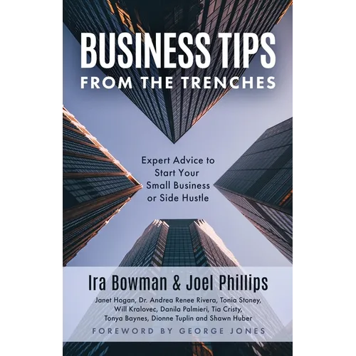 Business Tips From the Trenches: Expert Advice to Start Your Small Business or Side Hustle