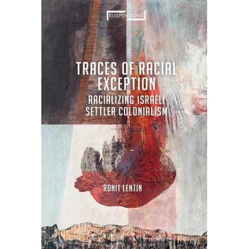Traces of Racial Exception: Racializing Israeli Settler Colonialism