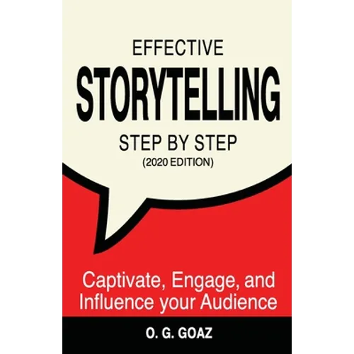 Effective Storytelling Step by Step (2020 edition): Captivate, Engage, and Influence your Audience