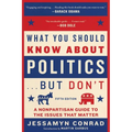 What You Should Know about Politics . . . But Don't, Fifth Edition: A Nonpartisan Guide to the Issues That Matter