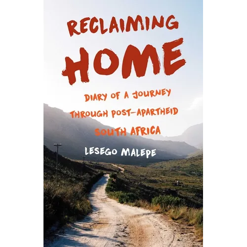 Reclaiming Home: Diary of a Journey Through Post-Apartheid South Africa