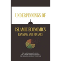 Underpinnings of Islamic Economics Banking and Finance