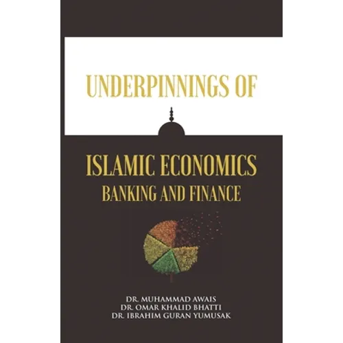 Underpinnings of Islamic Economics Banking and Finance