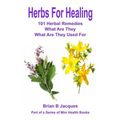 Herbs For Healing: 101 Herbal Remedies What Are They What Are They Used For