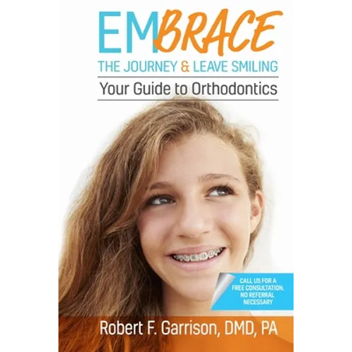 Embrace the Journey & Leave Smiling: Your Guide to Orthodontics