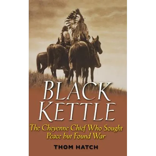 Black Kettle: The Cheyenne Chief Who Sought Peace But Found War