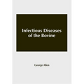 Infectious Diseases of the Bovine
