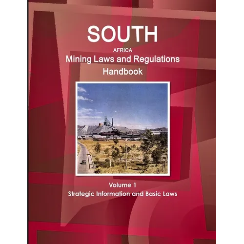 South Africa Mining Laws and Regulations Handbook Volume 1 Strategic Information and Basic Laws