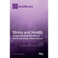 Stress and Health: Understanding the Effects and Examining Interventions