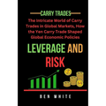 Leverage and Risk: The Intricate World of Carry Trades in Global Markets, How the Yen Carry Trade Shaped Global Economic Policies