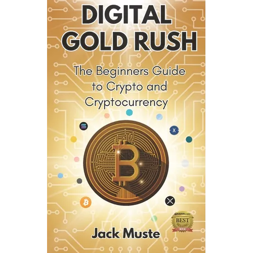 Digital Gold Rush: The Beginners Guide to Crypto and Cryptocurrency