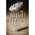 The Weight of a Feather: A Mother's Journey Through the Opiates Addiction Crisis