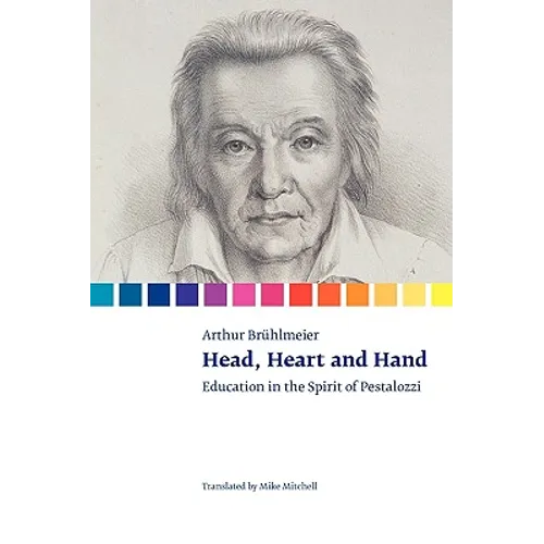 Head, Heart and Hand. Education in the Spirit of Pestalozzi