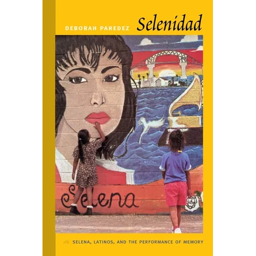 Selenidad: Selena, Latinos, and the Performance of Memory