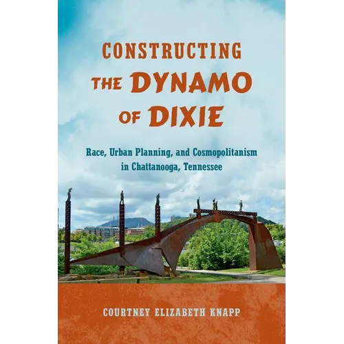 Constructing the Dynamo of Dixie: Race, Urban Planning, and Cosmopolitanism in Chattanooga, Tennessee