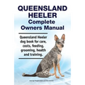 Queensland Heeler Complete Owners Manual. Queensland Heeler dog book for care, costs, feeding, grooming, health and training.