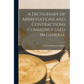 A Dictionary of Abbreviations and Contractions Commonly Used in General