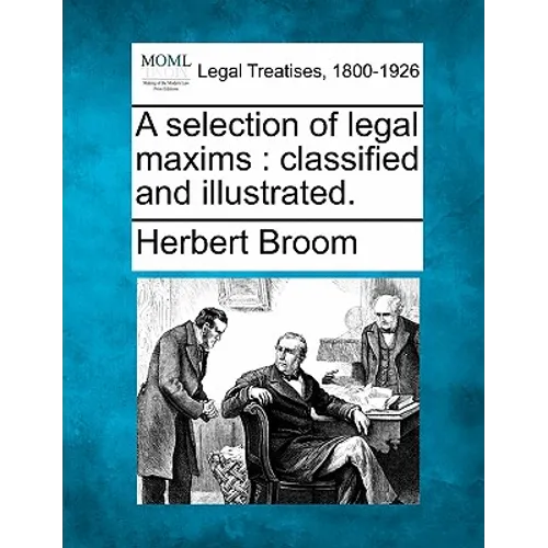 A selection of legal maxims: classified and illustrated.