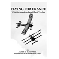 Flying For France: With the American Escadrille at Verdun