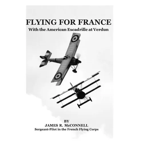Flying For France: With the American Escadrille at Verdun