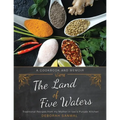 The Land of Five Waters: Traditional Recipes from My Mother-In-Law's Punjabi Kitchen