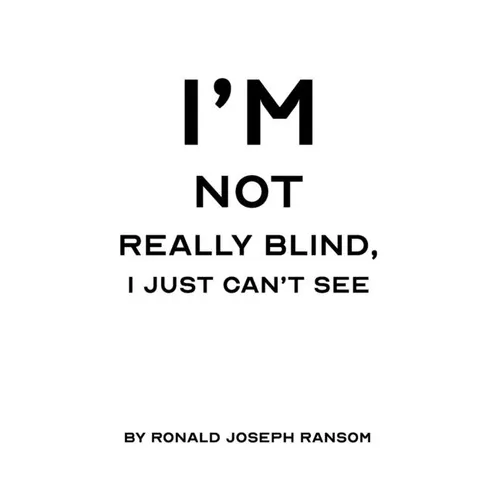 I'm Not Really Blind, I Just Can't See