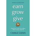 Earn, Grow, Give: Simple Steps to Grow Your Money While Creating a Rich Life
