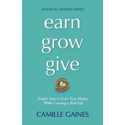Earn, Grow, Give: Simple Steps to Grow Your Money While Creating a Rich Life