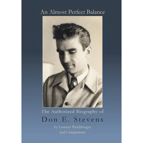 An Almost Perfect Balance, The Authorized Biography of Don E. Stevens
