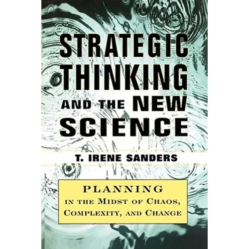 Strategic Thinking and the New Science: Planning in the Midst of Chaos Complexity and Chan