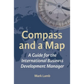 Compass and a Map: A Guide for the International Business Development Manager